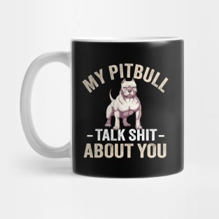 My PitBull And I Talk Shit About You Mug